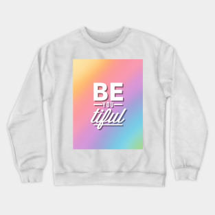 BE-you-TIFUL Crewneck Sweatshirt